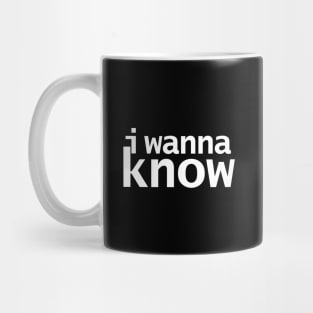 I Wanna Know Funny Typography Mug